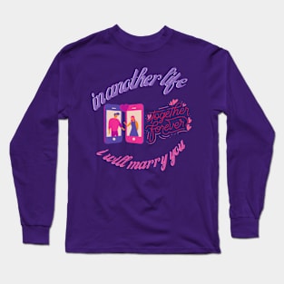 IN ANOTHER LIFE I WILL MARRY YOU Long Sleeve T-Shirt